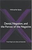 Denial, Negation And the Forces of the Negative: Freud, Hegel, Lacan, Spitz, And Sophocles (Suny Series in Hegelian Studies)