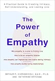 The Power of Empathy : A Practical Guide to Creating Intimacy, Self-Understanding and Lasting Love