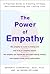 The Power of Empathy : A Practical Guide to Creating Intimacy, Self-Understanding and Lasting Love
