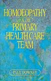 Homeopathy for the Primary Health Care Team: A Guide for Gps, Midwives, District Nurses and Other Health Professionals
