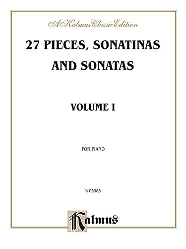 27 Pieces, Sonatinas and Sonatas, Vol. 1: For Piano (Kalmus Classic Edition)