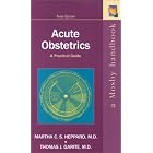 Acute Obstetrics: A Practical Guide by Martha C. S. Heppard MD FACOG and Thomas J. Garite MD FACOG