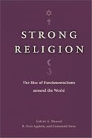 Strong Religion: The Rise of Fundamentalisms around the World (The Fundamentalism Project)