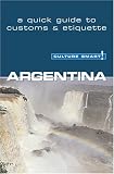 Culture Smart! Argentina (Culture Smart! A Quick Guide to Customs & Etiquette)