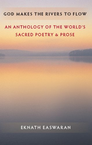 God Makes the Rivers to Flow: An Anthology of the World's Sacred Poetry and Prose
