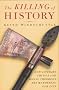 The Killing of History: How Literary Critics and Social Theorists are Murdering Our Past