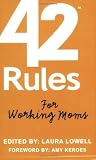 42 Rules for Working Moms: Practical, Funny Advice for Achieving Work-Life Balance