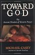 Toward God: The Ancient Wisdom of Western Prayer