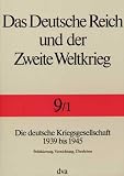 Das Deutsche Reich und der Zweite Weltkrieg, 10 Bde., Bd.9/1, Staat und Gesellschaft im Kriege: Die deutsche Kriegsgesellschaft 1939 bis 1945. Politisierung, Vernichtung, Überleben