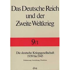 Das Deutsche Reich und der Zweite Weltkrieg, 10 Bde., Bd.9/1, Staat und Gesellschaft im Kriege: Die deutsche Kriegsgesellschaft 1939 bis 1945. Politisierung, Vernichtung, �berleben