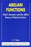 Abelian Functions: Abel's Theorem and the Allied Theory of Theta Functions (Cambridge Mathematical Library)