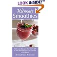 Ultimate Smoothies: Delicious Recipes for Over 125 of the Best Smoothies, Freezes, and Blasts
