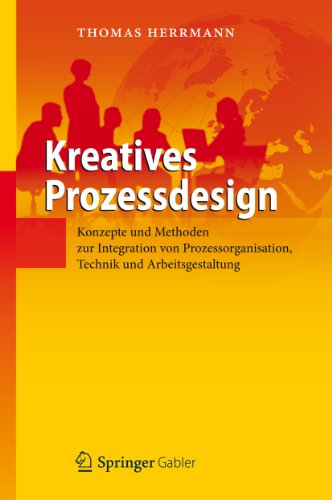 Kreatives Prozessdesign: Konzepte und Methoden zur Integration von Prozessorganisation, Technik und Arbeitsgestaltung (German Edition)