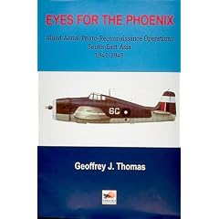 Eyes for the Phoenix: Allied Aerial Photo-reconnaissance Operations in South-East Asia 1942-1945