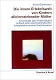 Die innere Erlebniswelt von Kindern alleinerziehender M�tter