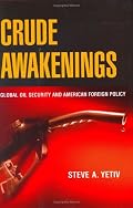 Crude Awakenings: Global Oil Security and American Foreign Policy