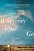 Wherever You Go: A Novel