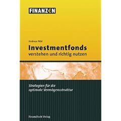 Investmentfonds verstehen und richtig nutzen. Strategien f�r die optimale Verm�gensstruktur
