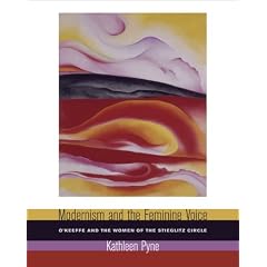 Modernism and the Feminine Voice: O'Keeffe and the Women of the Stieglitz Circle