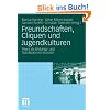 Freundschaften, Cliquen und Jugendkulturen: Peers als Bildungs- und Sozialisationsinstanzen