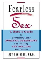 Fearless Sex: A Babe's Guide to Overcoming Your Romantic Obsessions and Getting the Sex Life You Deserve