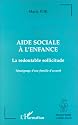 Aide sociale à l'enfance: La redoutable sollicitude. Témoignage d'une famille d'accueil