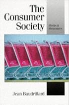 The Consumer Society: Myths and Structures (Published in association with Theory, Culture & Society)