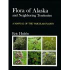 Flora of Alaska and Neighboring Territories: A Manual of the Vascular Plants by  Eric Hulten
