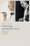 Unterwegs zur Familie Mann - Begegnungen, Gespr&auml;che, Interviews - Heinrich Breloer, Rainer Zimmer