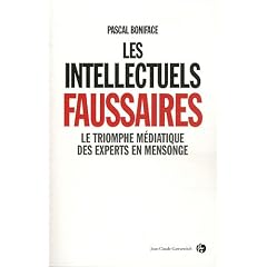 Les intellectuels faussaires : Le triomphe m�diatique des experts en mensonge