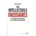 Les intellectuels faussaires : Le triomphe m�diatique des experts en mensonge