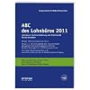ABC des Lohnbüros 2011: Lohnsteuer, Sozialversicherung und Arbeitsrecht für den Praktiker ABC des Lohnbüros 2011: Lohnsteuer, Sozialversicherung und Arbeitsrecht für den Praktiker