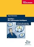 J�rgen Wunderlich: Intuition - Die unbewusste Intelligenz: I�-Power oder wenn der Bauch beim Denken hilft