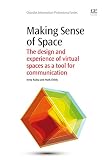 Making sense of space : the design and experience of virtual spaces as a tool for communication