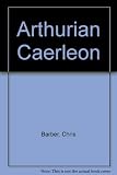 Arthurian Caerleon : in literature and legend