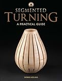 Segmented turning : a practical guide