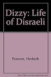 Dizzy : the life and personality of Benjamin Disraeli, Earl of Beaconsfield