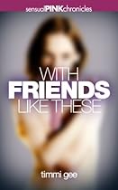 With Friends Like These (Gender/Lovedoll Transformation Erotica Book 1)