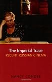 The Imperial Trace: Recent Russian Cinema