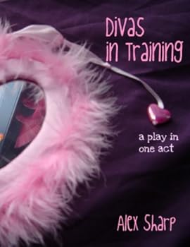 divas in training: a play in one act - alex sharp divas in training: a play in one act - alex sharp