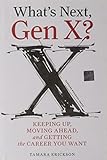 What's Next, Gen X?: Keeping Up, Moving Ahead, and Getting the Career You Want