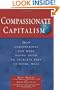 Compassionate Capitalism: How Corporations Can Make Doing Good an Integral Part of Doing Well