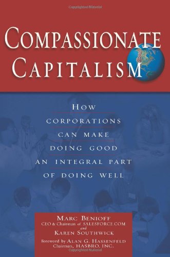 compassionate capitalism how corporations can make doing good an integral part of doing well