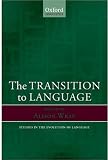 The Transition to Language (Oxford Linguistics)