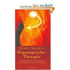 Organsprache-Therapie. Neueste Methoden der Geistheilung in Verbindung mit Aura und Meridianen