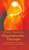 Organsprache-Therapie - Neueste Methoden der Geistheilung in Verbindung mit Aura und Meridianen - Horst Krohne