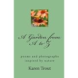 A Garden from A to Z: poetry and photographs inspired by nature