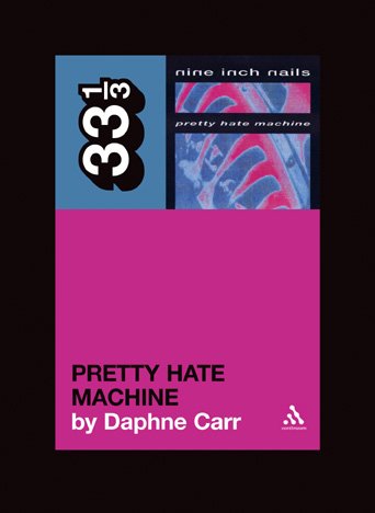 Nine Inch Nails' Pretty Hate Machine (33 1/3)