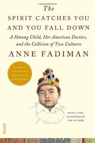 The Spirit Catches You and You Fall Down: A Hmong Child, Her American Doctors, and the Collision of Two Cultures (FSG Classics) Later Printing edition by Fadiman, Anne (2012) Paperback