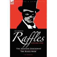 The Complete Raffles: Amateur Cracksman AND The Black Mask v. 1: 1 - The Amateur Cracksman & the Black Mask
